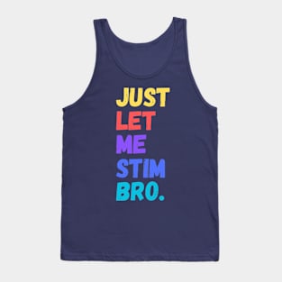 Just let me stim bro Tank Top